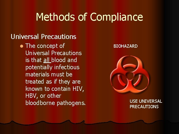 Methods of Compliance Universal Precautions l The concept of Universal Precautions is that all