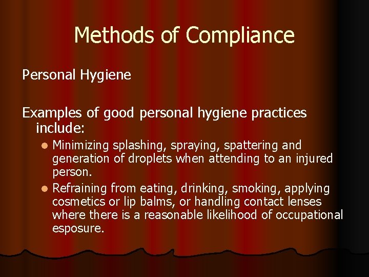 Methods of Compliance Personal Hygiene Examples of good personal hygiene practices include: Minimizing splashing,