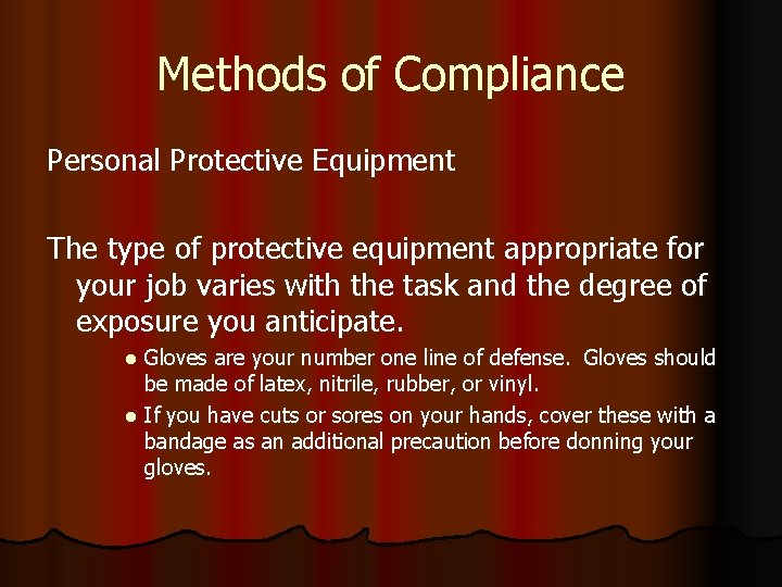 Methods of Compliance Personal Protective Equipment The type of protective equipment appropriate for your