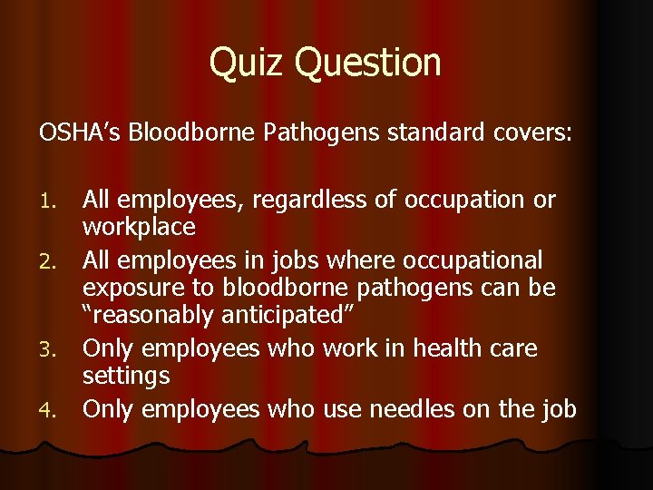 Quiz Question OSHA’s Bloodborne Pathogens standard covers: All employees, regardless of occupation or workplace