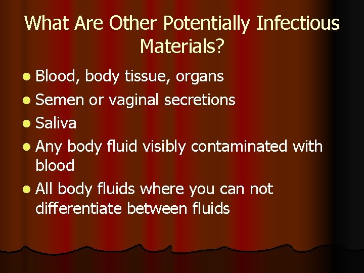 What Are Other Potentially Infectious Materials? l Blood, body tissue, organs l Semen or