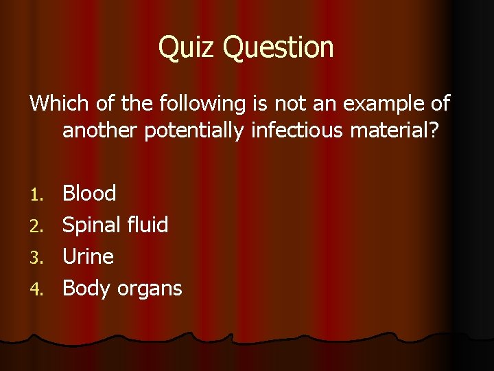 Quiz Question Which of the following is not an example of another potentially infectious