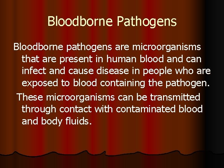 Bloodborne Pathogens Bloodborne pathogens are microorganisms that are present in human blood and can