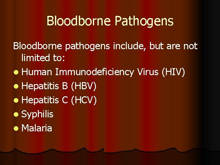 Bloodborne Pathogens Bloodborne pathogens include, but are not limited to: l Human Immunodeficiency Virus