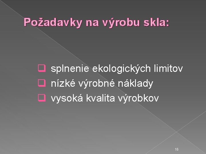 Požadavky na výrobu skla: q splnenie ekologických limitov q nízké výrobné náklady q vysoká