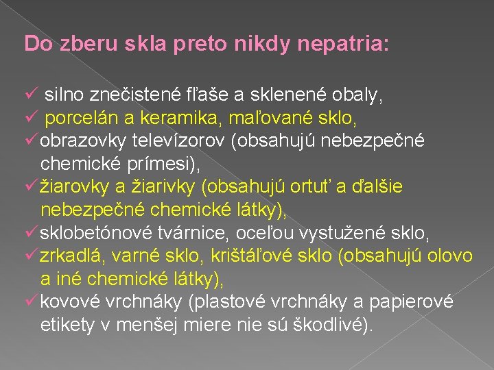 Do zberu skla preto nikdy nepatria: ü silno znečistené fľaše a sklenené obaly, ü