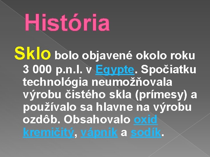 História Sklo bolo objavené okolo roku 3 000 p. n. l. v Egypte. Spočiatku