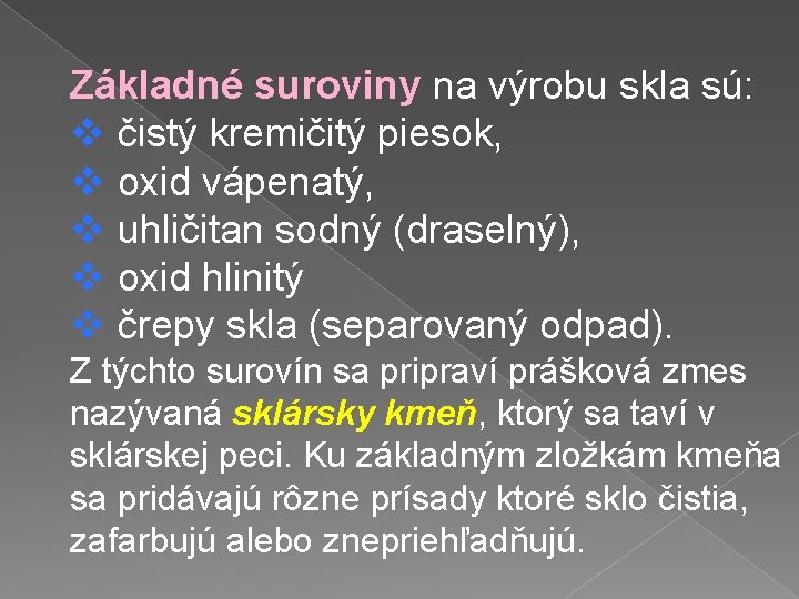 Základné suroviny na výrobu skla sú: v čistý kremičitý piesok, v oxid vápenatý, v