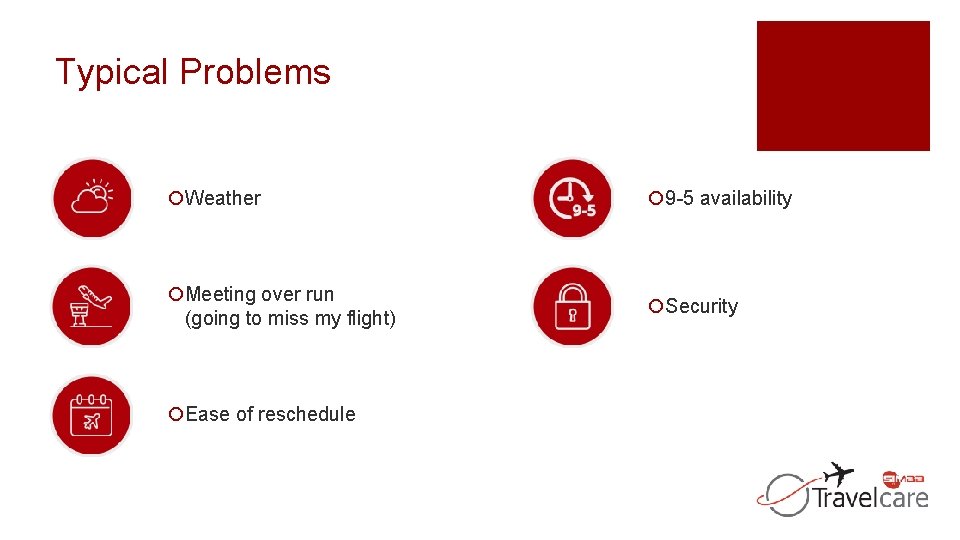Typical Problems ¡Weather ¡ 9 -5 availability ¡Meeting over run (going to miss my