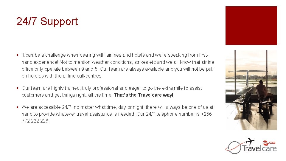 24/7 Support § It can be a challenge when dealing with airlines and hotels