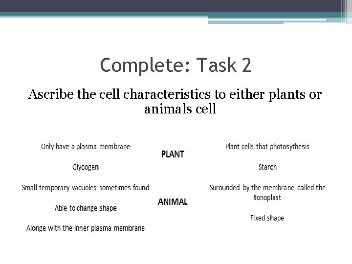 Complete: Task 2 Ascribe the cell characteristics to either plants or animals cell 