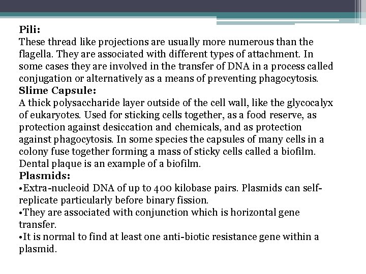 Pili: These thread like projections are usually more numerous than the flagella. They are