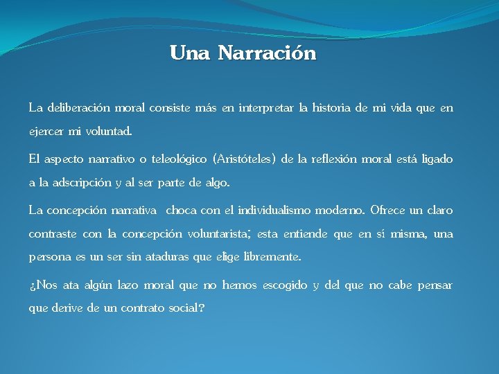 Una Narración La deliberación moral consiste más en interpretar la historia de mi vida