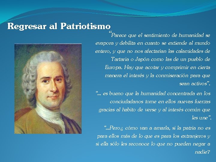 Regresar al Patriotismo “Parece que el sentimiento de humanidad se evapora y debilita en
