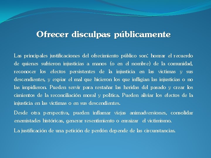Ofrecer disculpas públicamente Las principales justificaciones del ofrecimiento público son: honrar el recuerdo de