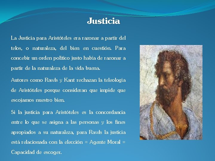 Justicia La Justicia para Aristóteles era razonar a partir del telos, o naturaleza, del