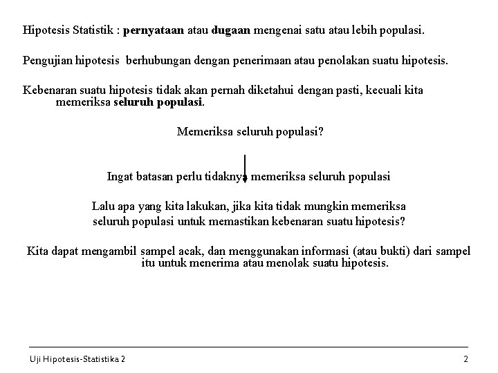 Hipotesis Statistik : pernyataan atau dugaan mengenai satu atau lebih populasi. Pengujian hipotesis berhubungan