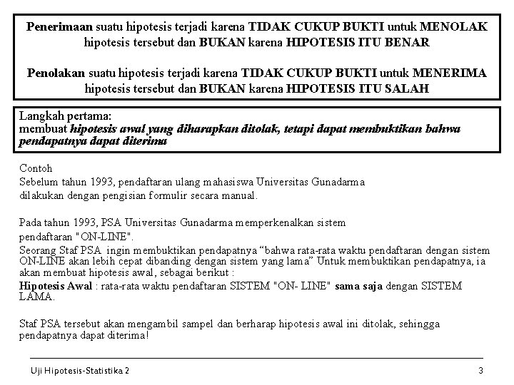 Penerimaan suatu hipotesis terjadi karena TIDAK CUKUP BUKTI untuk MENOLAK hipotesis tersebut dan BUKAN