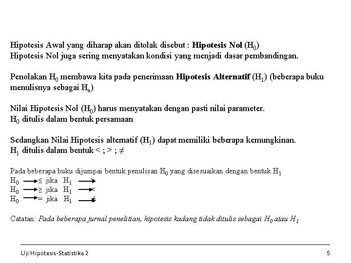 Hipotesis Awal yang diharap akan ditolak disebut : Hipotesis Nol (H 0) Hipotesis Nol