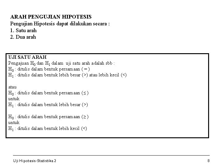 ARAH PENGUJIAN HIPOTESIS Pengujian Hipotesis dapat dilakukan secara : 1. Satu arah 2. Dua