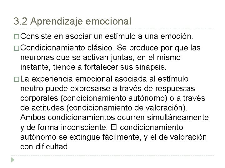 3. 2 Aprendizaje emocional � Consiste en asociar un estímulo a una emoción. �