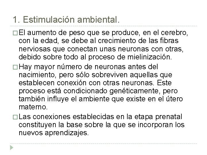 1. Estimulación ambiental. � El aumento de peso que se produce, en el cerebro,