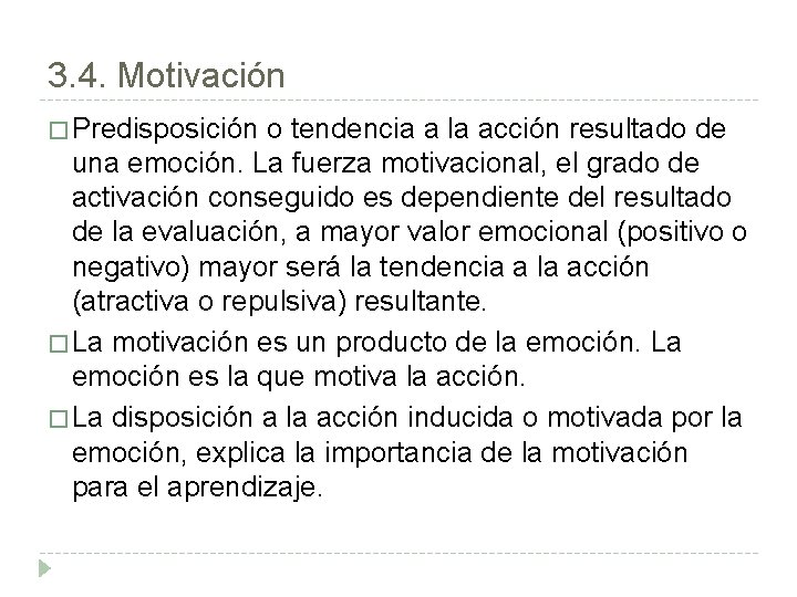 3. 4. Motivación � Predisposición o tendencia a la acción resultado de una emoción.