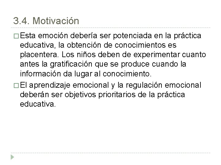 3. 4. Motivación � Esta emoción debería ser potenciada en la práctica educativa, la