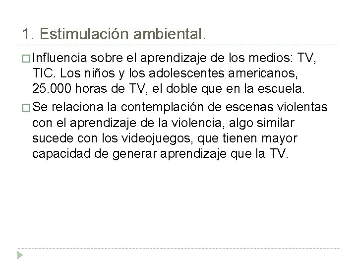1. Estimulación ambiental. � Influencia sobre el aprendizaje de los medios: TV, TIC. Los