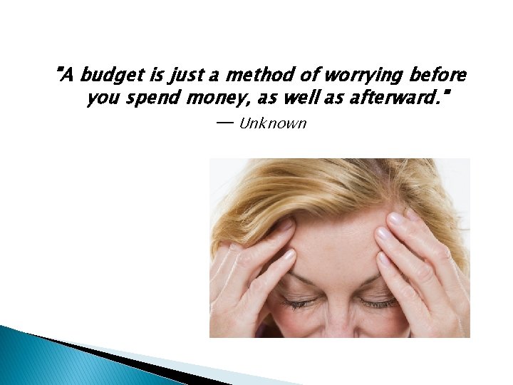 "A budget is just a method of worrying before you spend money, as well "A budget is just a method of worrying before you spend money, as well