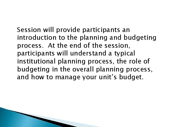Session will provide participants an introduction to the planning and budgeting process. At the Session will provide participants an introduction to the planning and budgeting process. At the