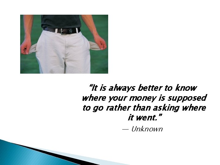 “It is always better to know where your money is supposed to go rather “It is always better to know where your money is supposed to go rather