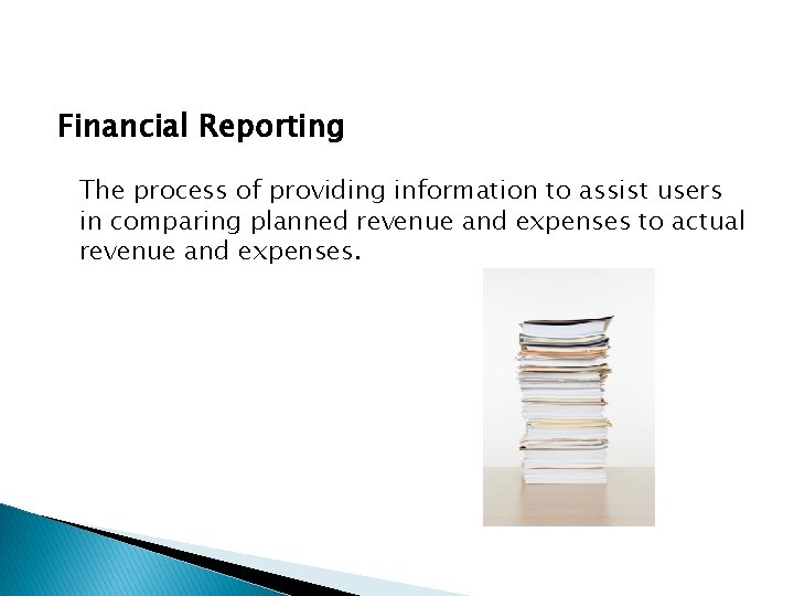 Financial Reporting The process of providing information to assist users in comparing planned revenue Financial Reporting The process of providing information to assist users in comparing planned revenue