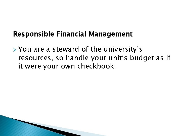 Responsible Financial Management Ø You are a steward of the university’s resources, so handle Responsible Financial Management Ø You are a steward of the university’s resources, so handle
