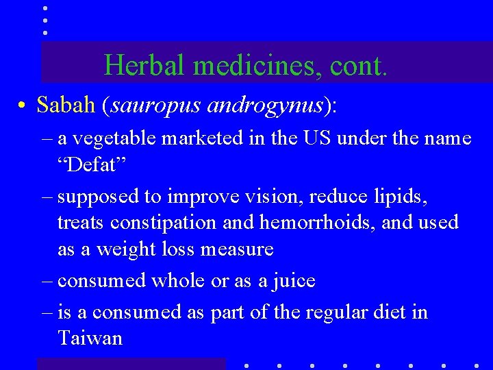 Herbal medicines, cont. • Sabah (sauropus androgynus): – a vegetable marketed in the US