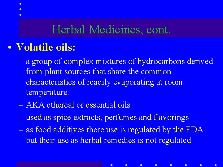 Herbal Medicines, cont. • Volatile oils: – a group of complex mixtures of hydrocarbons