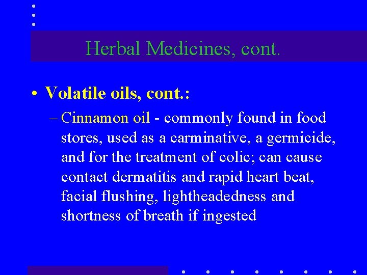 Herbal Medicines, cont. • Volatile oils, cont. : – Cinnamon oil - commonly found