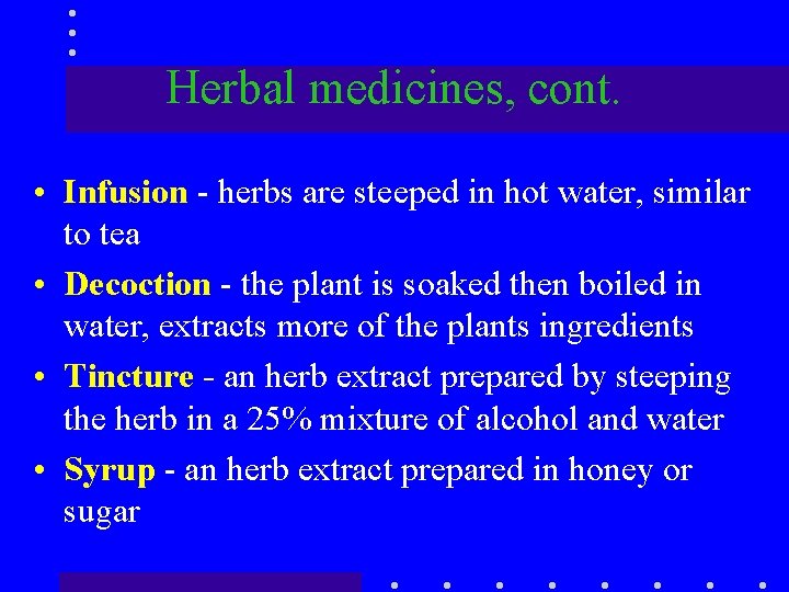 Herbal medicines, cont. • Infusion - herbs are steeped in hot water, similar to