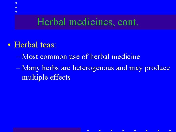 Herbal medicines, cont. • Herbal teas: – Most common use of herbal medicine –