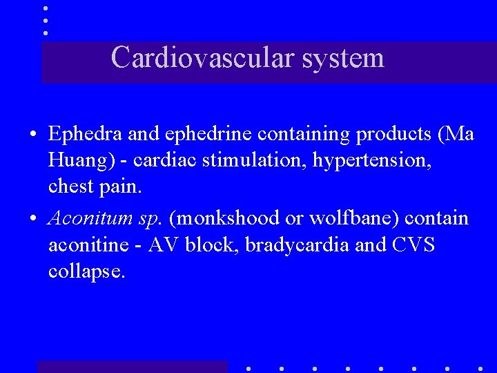 Cardiovascular system • Ephedra and ephedrine containing products (Ma Huang) - cardiac stimulation, hypertension,