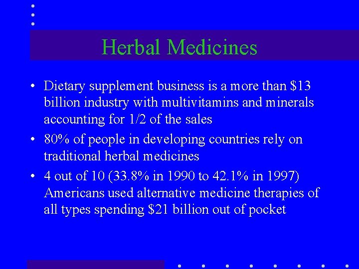 Herbal Medicines • Dietary supplement business is a more than $13 billion industry with