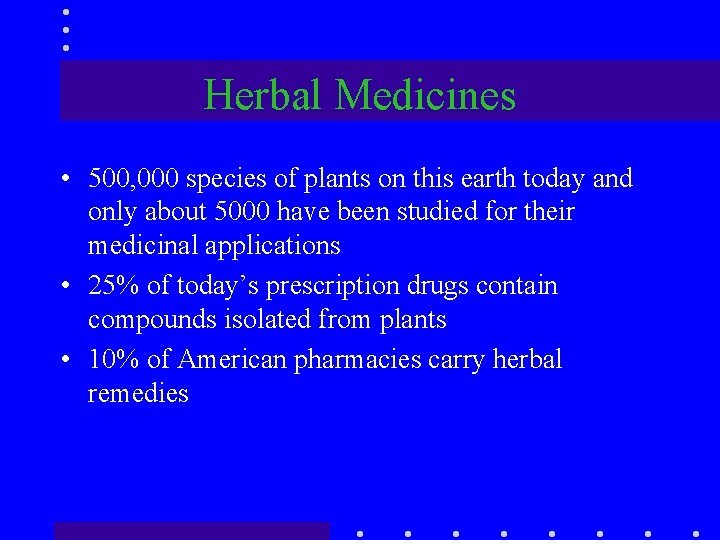 Herbal Medicines • 500, 000 species of plants on this earth today and only