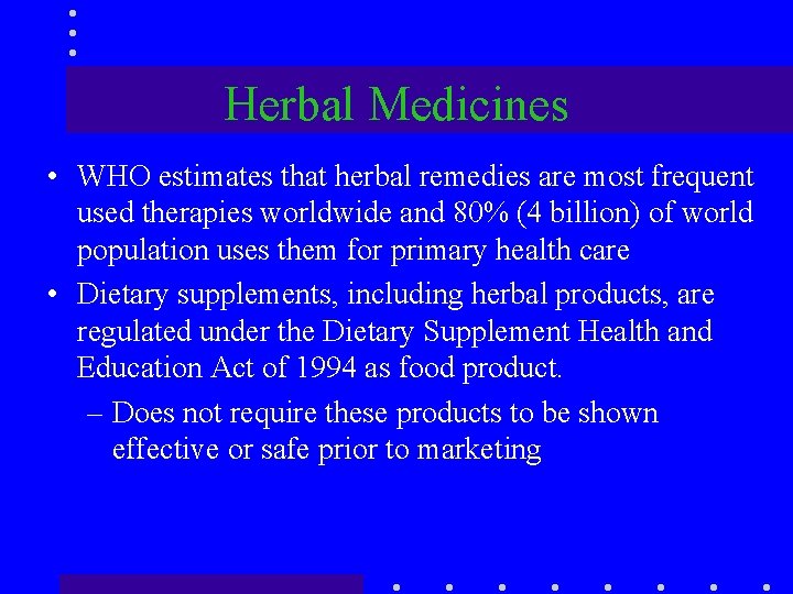 Herbal Medicines • WHO estimates that herbal remedies are most frequent used therapies worldwide