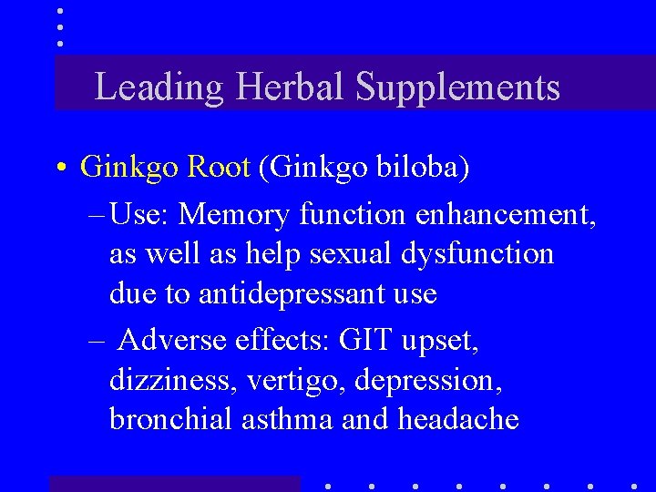 Leading Herbal Supplements • Ginkgo Root (Ginkgo biloba) – Use: Memory function enhancement, as