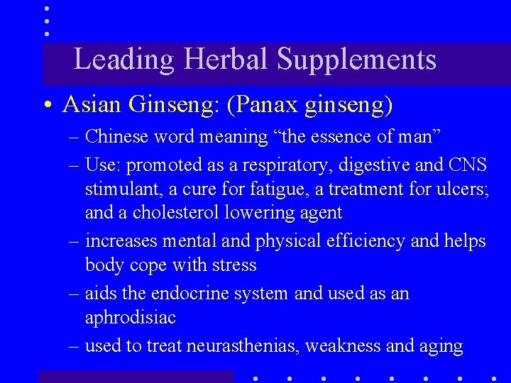 Leading Herbal Supplements • Asian Ginseng: (Panax ginseng) – Chinese word meaning “the essence