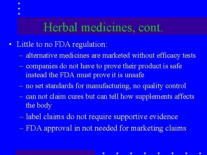 Herbal medicines, cont. • Little to no FDA regulation: – alternative medicines are marketed