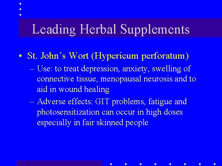 Leading Herbal Supplements • St. John’s Wort (Hypericum perforatum) – Use: to treat depression,