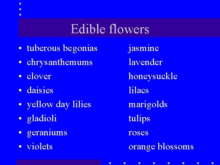 Edible flowers • • tuberous begonias chrysanthemums clover daisies yellow day lilies gladioli geraniums