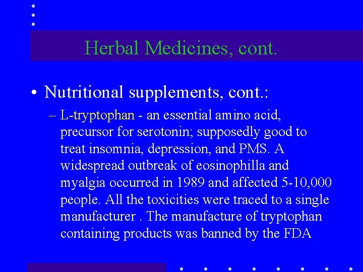 Herbal Medicines, cont. • Nutritional supplements, cont. : – L-tryptophan - an essential amino