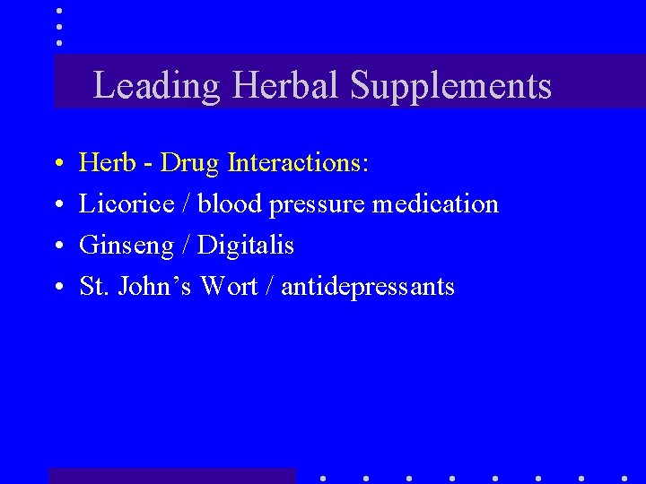 Leading Herbal Supplements • • Herb - Drug Interactions: Licorice / blood pressure medication